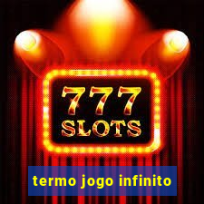 termo jogo infinito